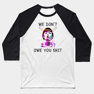 We don't owe you shit feminism Baseball T-Shirt